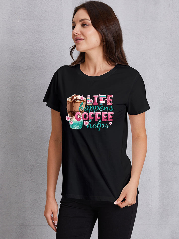 LIFE HAPPENS COFFEE HELPS Round Neck T-Shirt | Trendsi