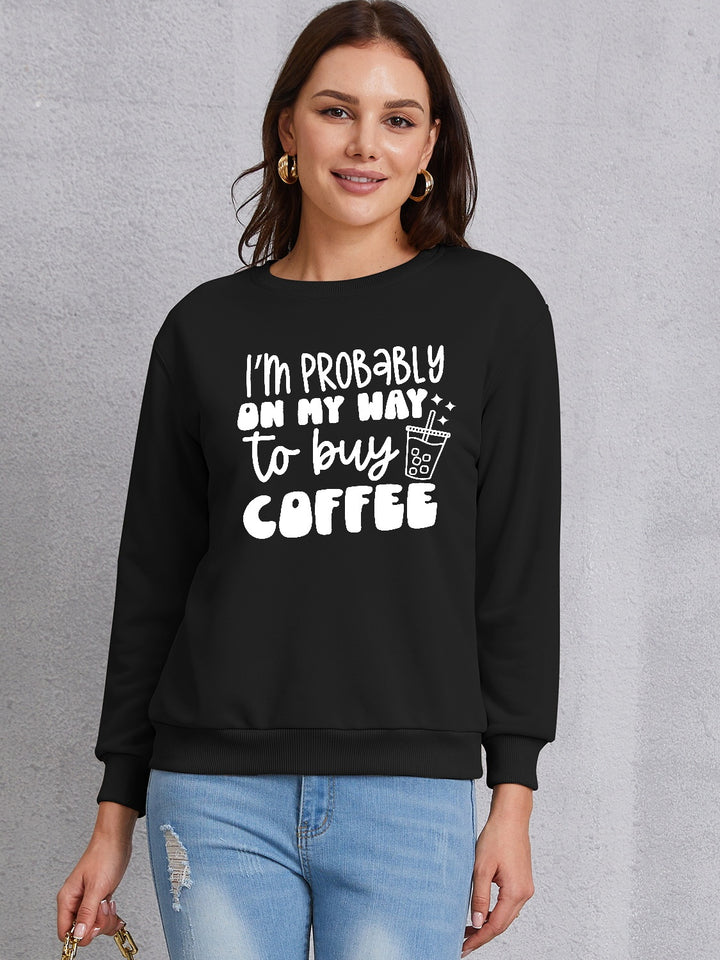 I'M PROBABLY ON MY WAY TO BUY COFFEE Round Neck Sweatshirt | Trendsi