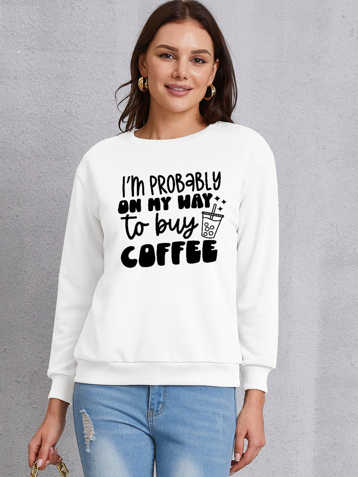 I'M PROBABLY ON MY WAY TO BUY COFFEE Round Neck Sweatshirt | Trendsi