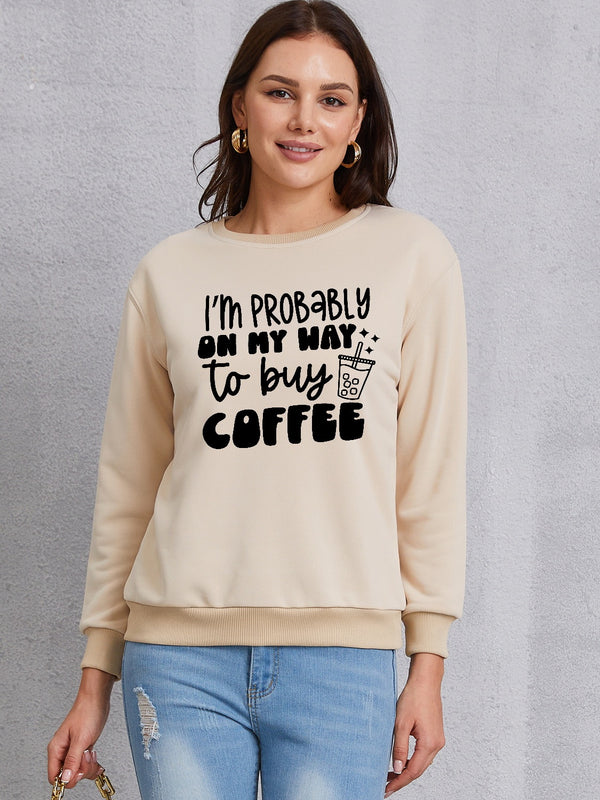 I'M PROBABLY ON MY WAY TO BUY COFFEE Round Neck Sweatshirt | Trendsi