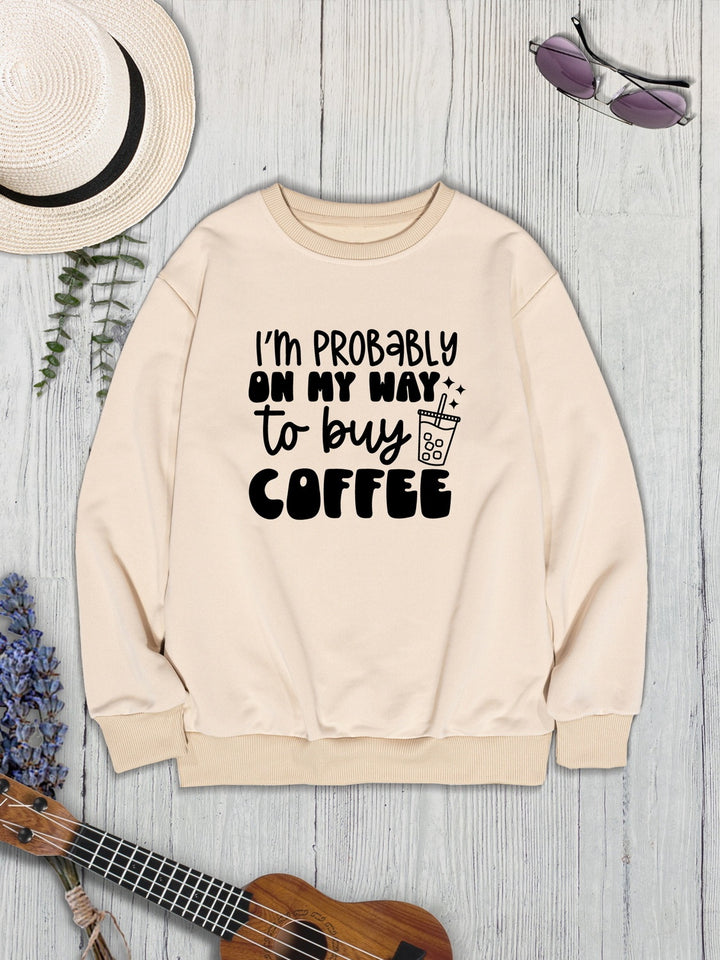 I'M PROBABLY ON MY WAY TO BUY COFFEE Round Neck Sweatshirt | Trendsi