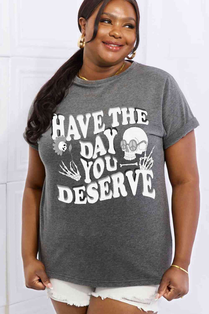 Simply Love Full Size HAVE THE DAY YOU DESERVE Graphic Cotton Tee | 1mrk.com