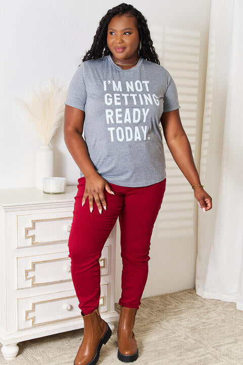 Simply Love I'M NOT GETTING READY TODAY Graphic T-Shirt | 1mrk.com