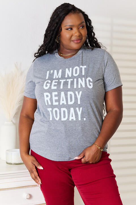 Simply Love I'M NOT GETTING READY TODAY Graphic T-Shirt | 1mrk.com