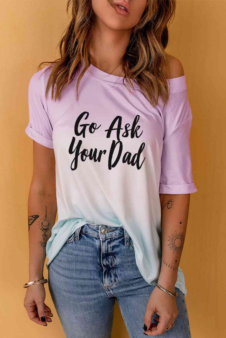 GO ASK YOUR DAD Graphic Tee | 1mrk.com