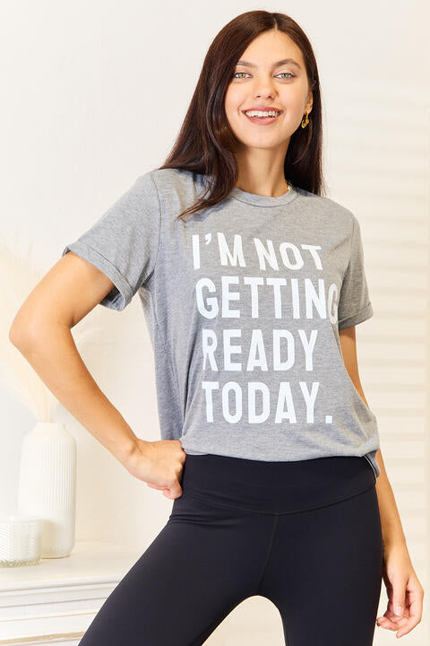 Simply Love I'M NOT GETTING READY TODAY Graphic T-Shirt | 1mrk.com