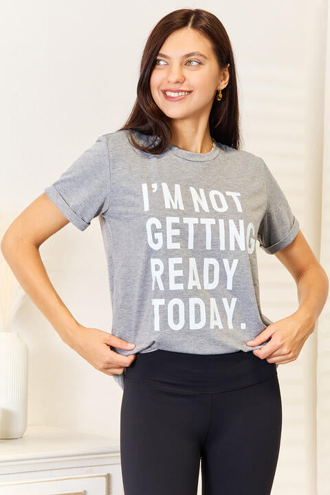 Simply Love I'M NOT GETTING READY TODAY Graphic T-Shirt | 1mrk.com