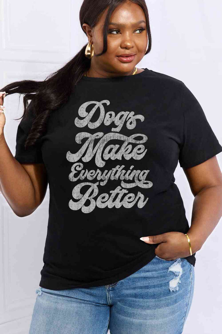 Simply Love Full Size DOGS MAKE EVERTHING BETTER Graphic Cotton Tee | 1mrk.com