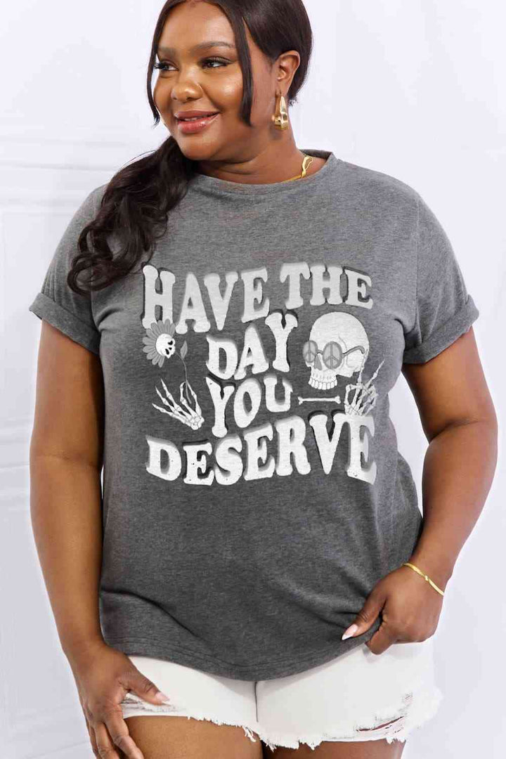 Simply Love Full Size HAVE THE DAY YOU DESERVE Graphic Cotton Tee | 1mrk.com