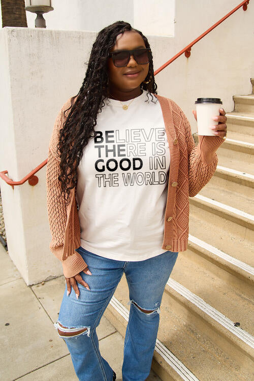 Simply Love Full Size BELIEVE THERE IS GOOD IN THE WORLD Short Sleeve T-Shirt | 1mrk.com