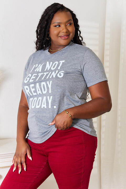 Simply Love I'M NOT GETTING READY TODAY Graphic T-Shirt | 1mrk.com