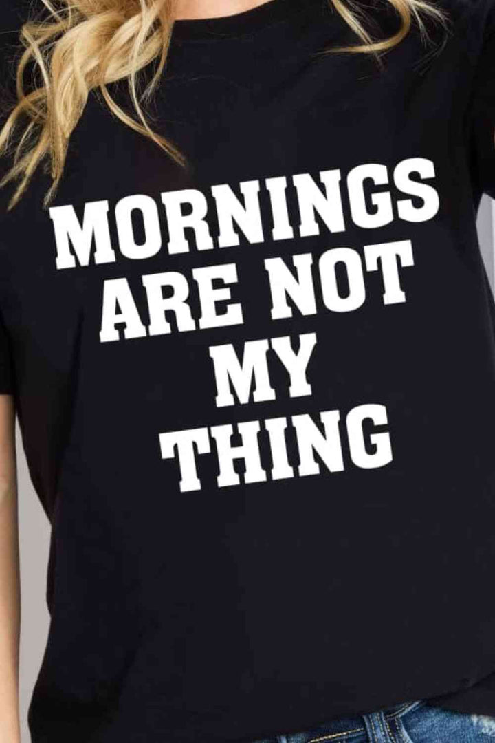 Simply Love Simply Love Full Size MORNINGS ARE NOT MY THING Graphic Cotton T-Shirt | 1mrk.com