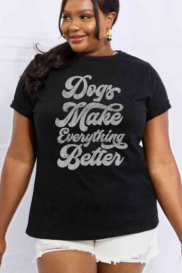 Simply Love Full Size DOGS MAKE EVERTHING BETTER Graphic Cotton Tee | 1mrk.com