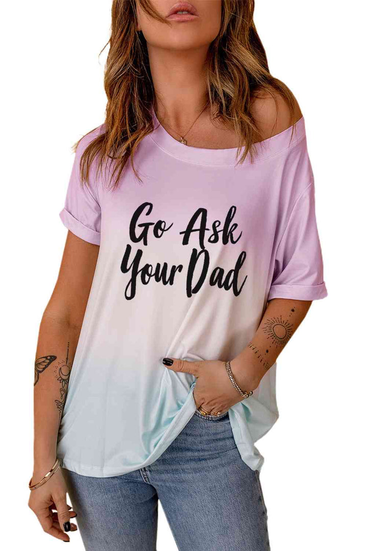 GO ASK YOUR DAD Graphic Tee | 1mrk.com