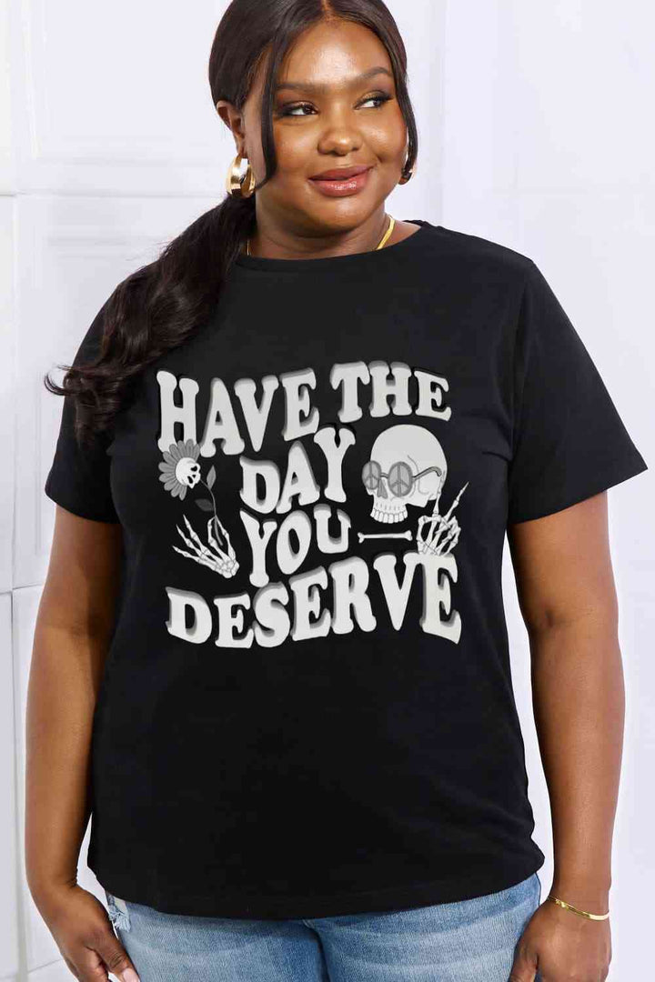 Simply Love Full Size HAVE THE DAY YOU DESERVE Graphic Cotton Tee | 1mrk.com