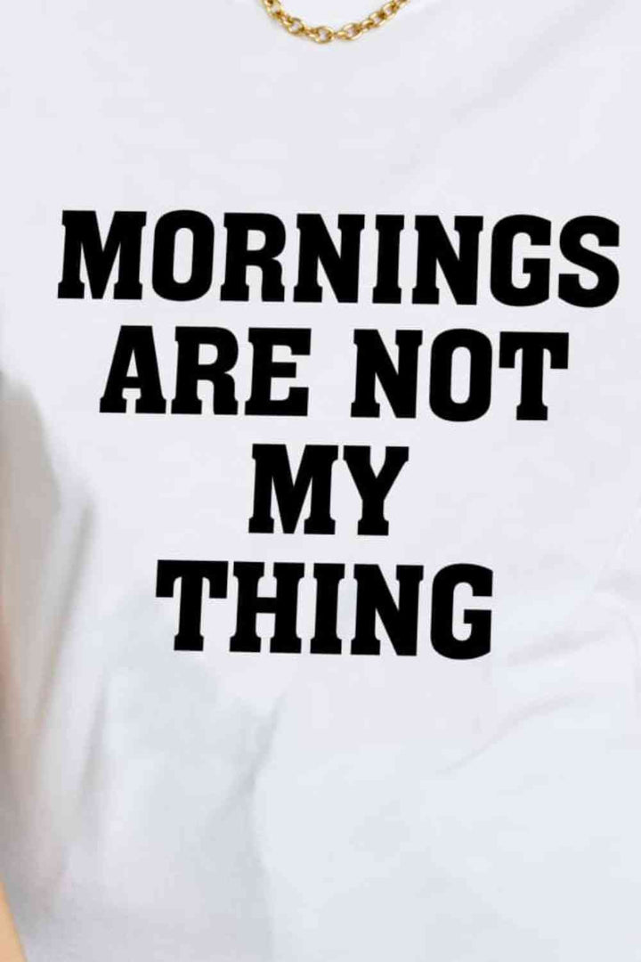 Simply Love Simply Love Full Size MORNINGS ARE NOT MY THING Graphic Cotton T-Shirt | 1mrk.com